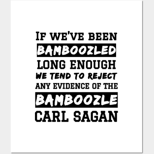 Carl Sagan Bamboozled Quote If We've Been Bamboozled Long Enough Posters and Art